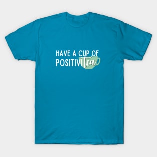 Have A Cup Of Positivitea T-Shirt